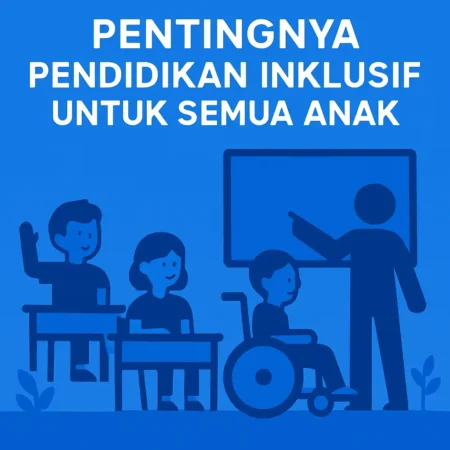Pentingnya Pendidikan Inklusif untuk Semua Anak